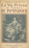 Marcelle Maurette et Francis Ambrière - La vie privée de Madame de Pompadour.