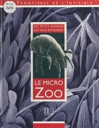 Régis Cleva et Yves Coineau - Le micro zoo - Ces petits animaux qui nous entourent.