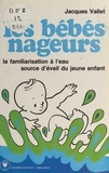 Jacques Vallet et F. Barillot - Les bébés nageurs - La familiarisation à l'eau, source d'éveil du bébé.