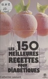 Catherine Lesourd et Jean-Claude Salemi - Les 150 meilleures recettes pour diabétiques.