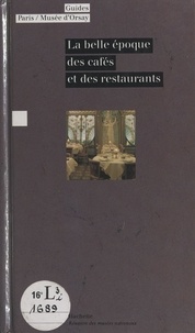 Bruno Girveau et  Collectif - La belle époque des cafés et des restaurants.