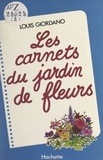 Louis Giordano et Christian Galinet - Les carnets du jardin de fleurs.