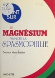 Marc Balden - Le magnésium : vaincre la spasmophilie.