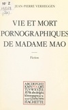 Jean-Pierre Verheggen et Paul Otchakovsky-Laurens - Vie et mort pornographiques de Madame Mao.