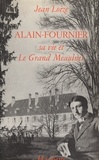 Jean Loize - Alain-Fournier - Sa vie et Le Grand Meaulnes.