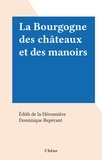 Édith de la Héronnière et Dominique Repérant - La Bourgogne des châteaux et des manoirs.