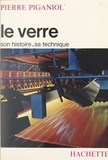 Pierre Piganiol - Le verre : son histoire, sa technique.