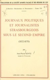 Jean-Pierre Kintz - Journaux politiques et journalistes strasbourgeois sous le Second Empire : 1852-1870.
