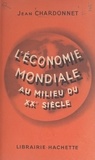 Jean Chardonnet - L'économie mondiale au milieu du XXe siècle.