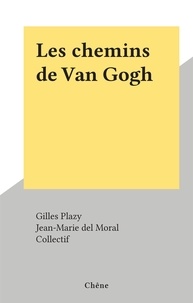 Gilles Plazy et  Collectif - Les chemins de Van Gogh.