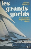 André Z. Labarrère et Louis Blot - Les grands yachts - Trois siècles de plaisance dorée.