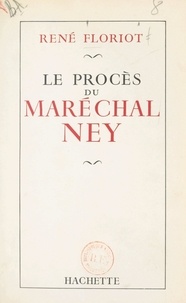 René Floriot - Le procès du maréchal Ney.