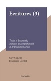 Guy Capelle et Françoise Grellet - Écritures (3) - Textes et documents, exercices de compréhension et de production écrites.
