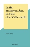 André Alba - La fin du Moyen Âge, le XVIe et le XVIIe siècle.