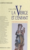 Laurence Forgeard et Michel Veissière - L'âge d'or de la Vierge et l'enfant - Le XIVe siècle en Seine-et-Marne.