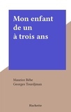 Maurice Bèbe et Georges Tourdjman - Mon enfant de un à trois ans.