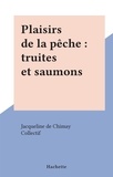 Jacqueline de Chimay et  Collectif - Plaisirs de la pêche : truites et saumons.