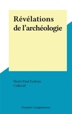 Henri Paul Eydoux et  Collectif - Révélations de l'archéologie.