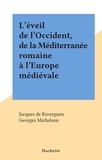 Jacques de Kerorguen et Georges Michelson - L'éveil de l'Occident, de la Méditerranée romaine à l'Europe médiévale.