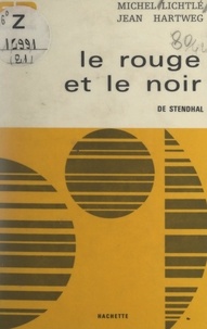 Jean Hartweg et Michel Lichtlé - Le rouge et le noir, de Stendhal.