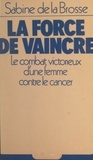 Sabine de La Brosse et James de Coquet - La force de vaincre - Le combat victorieux d'une femme contre le cancer.