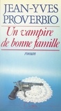 Jean-Yves Proverbio - Un vampire de bonne famille.