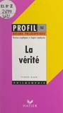 Pierre Kahn et Georges Décote - La vérité - Textes expliqués, sujets analysés, glossaire.