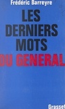 Frédéric Barreyre - Les derniers mots du Général.