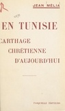 Jean Mélia - En Tunisie - Carthage chrétienne d'aujourd'hui.