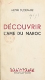 Henri Duquaire et Charles Murat - Découvrir l'âme du Maroc.