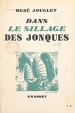 René Jouglet - Dans le sillage des jonques - Orné de 15 pages en héliogravure.