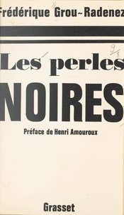 Frédérique Grou-Radenez et Henri Amouroux - Les perles noires.