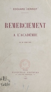 Edouard Herriot - Remerciement à l'Académie - Le 26 juin 1947.