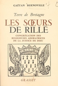 Gaëtan Bernoville et Clément Roques - Terre de Bretagne, les Sœurs de Rillé - Congrégation des religieuses adoratrices de la justice de Dieu.