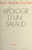 Jean-Jacques Rochard - Apologie d'un salaud.