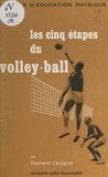 Raymond Cassignol et Ph. Exmelin - Les cinq étapes du volley-ball.