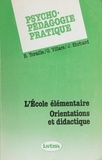 Jean Ehrhard et Raymond Toraille - Psycho-pédagogie pratique (1). L'école élémentaire : orientations et didactique.