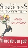 Alain Senderens et Jean-Yves Trehin - Manger, c'est la santé... - Affaire de bon goût.