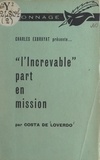 Costa de Loverdo et Charles Exbrayat - L'Increvable part en mission.