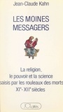 Jean-Claude Kahn - Les moines messagers - La religion, le pouvoir et la science saisis par les Rouleaux des Morts, XIe-XIIe siècle.