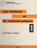  Frédérique (Papy) et Danielle Incolle - Les enfants et la mathématique (1) - Premier cahier.