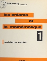 Danielle Incolle et Frédérique Papy - Les enfants et la mathématique (1) - Troisième cahier.