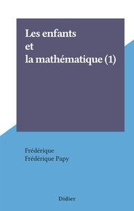  Frédérique et Frédérique Papy - Les enfants et la mathématique (1).