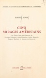 Kornel Huvos - Cinq mirages américains - Les États-Unis dans l'œuvre de Georges Duhamel, Jules Romains, André Maurois, Jacques Maritain et Simone de Beauvoir.