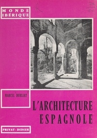 Marcel Durliat - L'architecture espagnole.