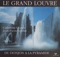 Catherine Chaine et Jean-Pierre Verdet - Le grand Louvre - Du donjon à la pyramide.