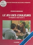 Francis Meinsohn et  Fédération française des échec - Attaques à tout va (2) - Le jeu des couleurs.