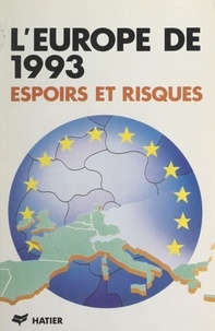 Janine Brémond et Guy Caire - L'Europe de 1993 : espoirs et risques.