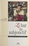 Alain Bouissiere et Jean Dutourd - Le bar du subjonctif.