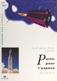 Dietrich E. Koelle et Jacques Collet - Partir pour l'espace : des premières fusées à Hermès.